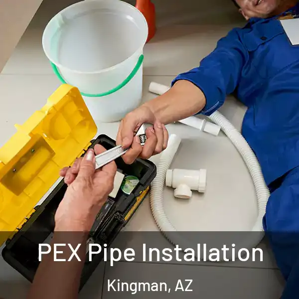  PEX Pipe Installation Kingman, AZ